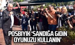 Posbıyık ‘Sandığa Gidin, Oyunuzu Kullanın’