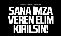 Sana imza veren elim kırılsın!