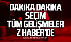 Dakika Dakika seçim Tüm gelişmeler Z HABER’de