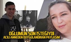Acılı anne oğlunun son isteğini paylaştı