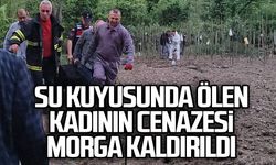 Düştüğü su kuyusunda ölen kadının cenazesi morga kaldırıldı