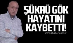 Şükrü Gök hayatını kaybetti!