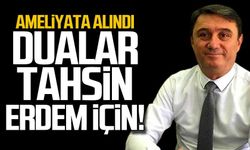 Tahsin Erdem ameliyata alındı