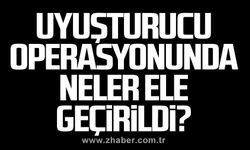 Uyuşturucu operasyonunda neler ele geçirildi?