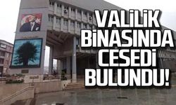 Valilik binasında cesedi bulundu!