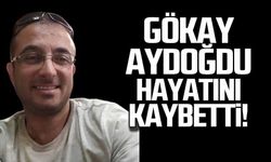 Gökay Aydoğdu hayatını kaybetti