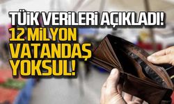 TÜİK verileri açıkladı 12 milyon vatandaş yoksul!