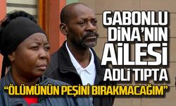 Gabonlu Dina'nın ailesi adli tıpta! "Ölümünün peşini bırakmayacağım"