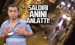 Saldırı anını anlattı!