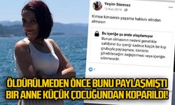 Öldürülmeden önce bunu paylaşmıştı... Bir anne küçük çocuğundan koparıldı!