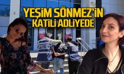 Yeşim Sönmez'in katili adliyede!