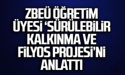 ZBEÜ öğretim üyesi ‘Sürülebilir Kalkınma ve Filyos Projesi’ni anlattı