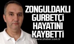 Zonguldaklı gurbetçi hayatını kaybetti