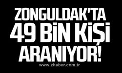 Zonguldak'ta 49 bin kişi aranıyor!