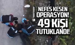 Zonguldak'ta nefes kesen operasyon! 49 kişi tutuklandı