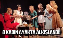 Gerilim Dolu Sekiz Kadın Ayakta Alkışlandı