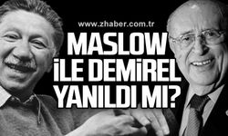 Maslow ile Demirel yanıldı mı?