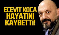Ecevit Koca hayatını kaybetti