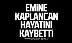 Emine Kaplancan hayatını kaybetti