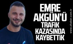 Emre  Akgün’ü trafik kazasında kaybettik