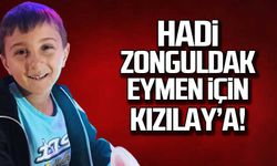 Hadi Zonguldak Eymen için Kızılay'a!