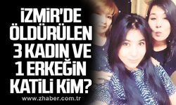 İzmir'de öldürülen 3 kadın ve 1 erkeğin katili kim?