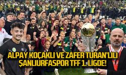 Alpay Koçaklı ve Zafer Turan'lılı Şanlıurfaspor TFF 1.Lig'de!