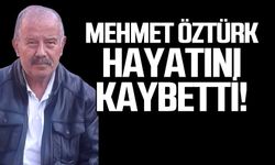 Mehmet Öztürk hayatını kaybetti