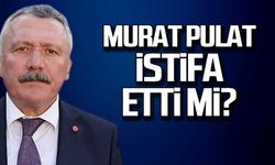 Murat Pulat istifa mı etti?