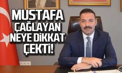 Mustafa Çağlayan neye dikkat çekti!
