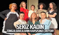 Sekiz Kadın Zonguldaklıların karşısına çıkıyor!
