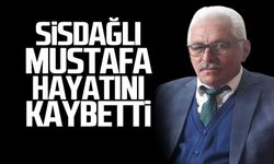 Sisdağlı Mustafa hayatını kaybetti