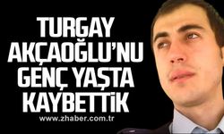 Turgay Akçaoğlu’nu genç yaşta kaybettik