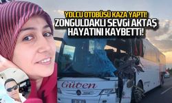 Yolcu otobüsü kaza yaptı. Zonguldaklı Sevgi Aktaş hayatını kaybetti!