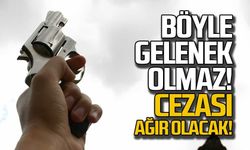 Böyle gelenek olmaz cezası ağır olacak!