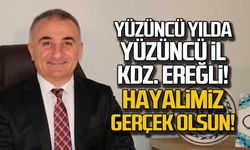Yüzüncü yılda yüzüncü il Kdz. Ereğli... "Hayalimiz gerçek olsun"