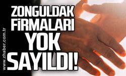 Zonguldak firmaları yok sayıldı!
