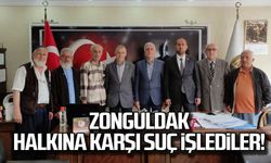Erol; "Zonguldak halkına karşı suç işlediler!"