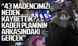 "43 Madencimizi neden kaybettik? Kader planının arkasındaki gerçek"