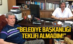 Ali Uzun; "Belediye Başkanlığı teklifi almadım"