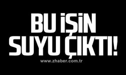 Bu işin suyu çıktı!