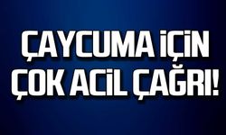 Çaycuma için çok acil çağrı!