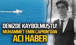 Denizde kaybolmuştu! Muhammet Emin Çapkın'dan acı haber