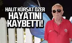 Halit Kürşat Özer hayatını kaybetti