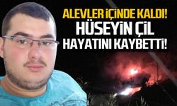 Alevler içinde kaldı! Hüseyin Çil hayatını kaybetti!