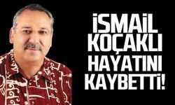 İsmail Koçaklı hayatını kaybetti!