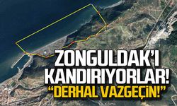 "Zonguldak'ı kandırıyorlar! Derhal vazgeçin"