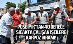 Posbıyık'tan 40 derece sıcakta çalışan işçilere karpuz ikramı!