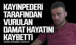 Kayınpederi tarafından vurulan damat hayatını kaybetti