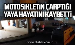 Motosikletin çarptığı yaya hayatını kaybetti